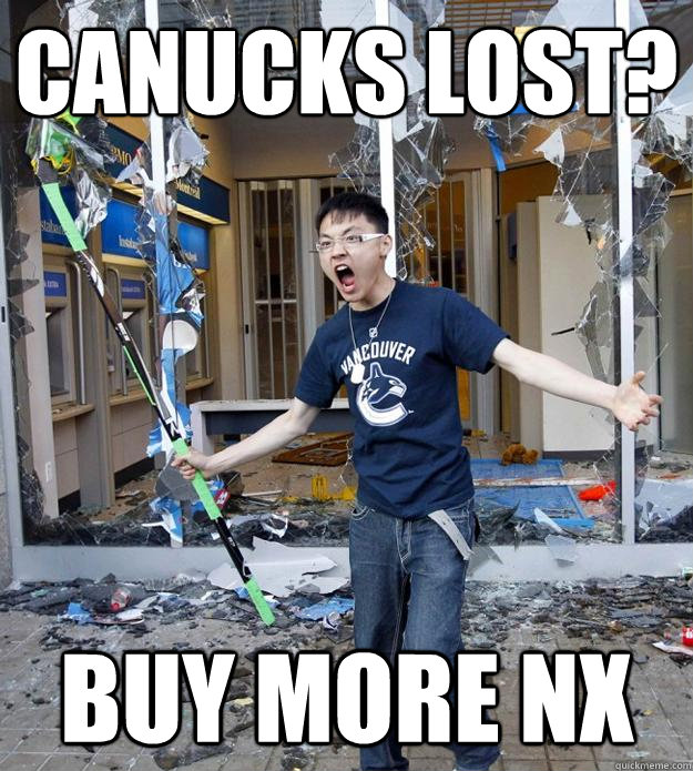 CANUCKS LOST? BUY MORE NX - CANUCKS LOST? BUY MORE NX  Angry Asian