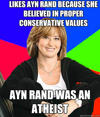 Likes Ayn Rand because she believed in proper conservative values Ayn Rand was an atheist  Sheltering Suburban Mom