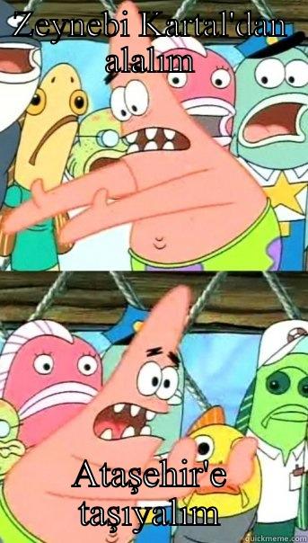 ZEYNEBI KARTAL'DAN ALALIM ATAŞEHIR'E TAŞIYALIM Push it somewhere else Patrick