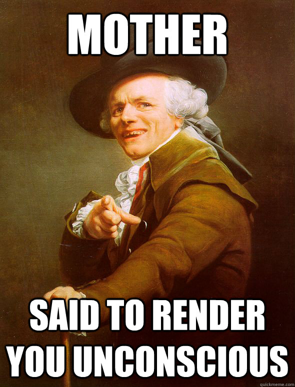 Mother said to render you unconscious  Joseph Ducreux