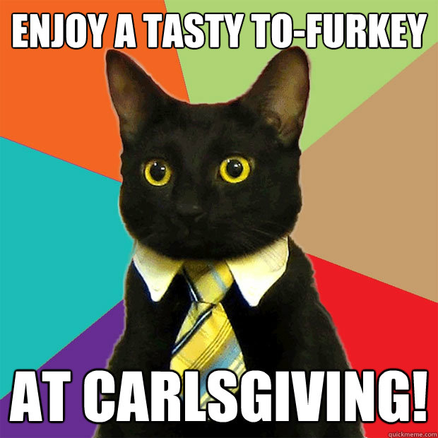enjoy a tasty to-furkey at carlsgiving!  Business Cat