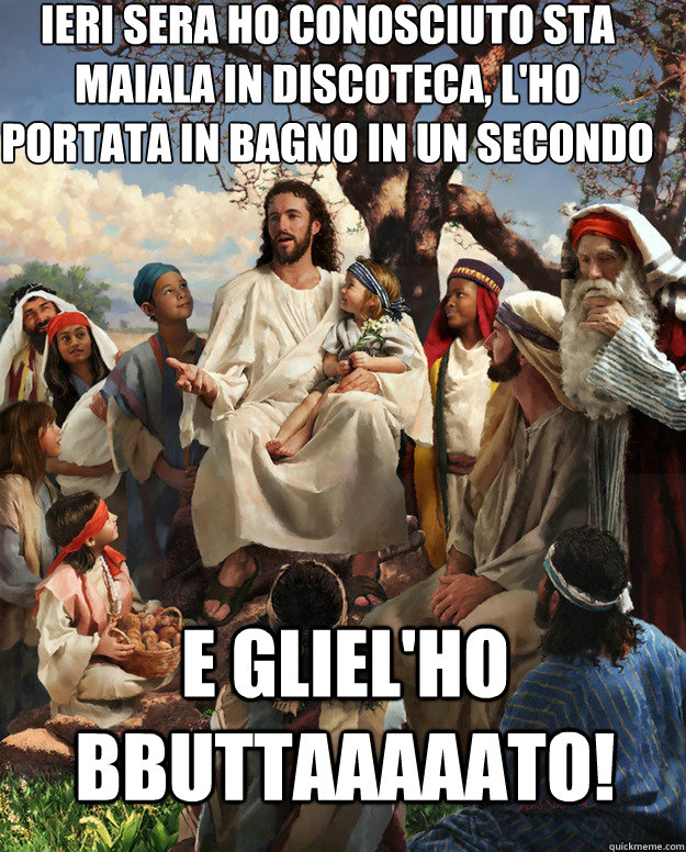 ieri sera ho conosciuto sta maiala in discoteca, l'ho portata in bagno in un secondo E GLIEL'HO BBUTTAAAAATO!   Story Time Jesus
