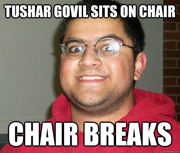 Tushar Govil sits on chair Chair breaks  Nerdy indian boy