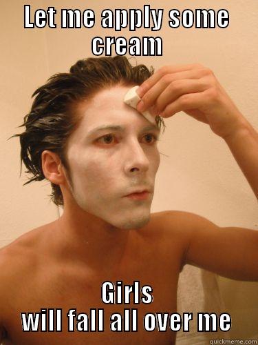 LET ME APPLY SOME CREAM GIRLS WILL FALL ALL OVER ME Misc
