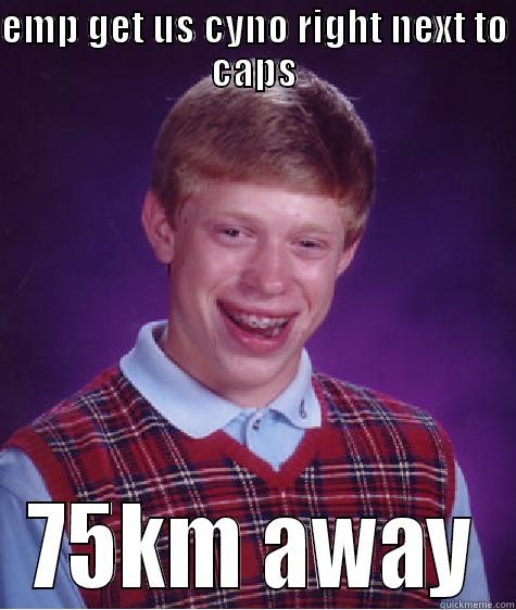 EMP GET US CYNO RIGHT NEXT TO CAPS 75KM AWAY Bad Luck Brian