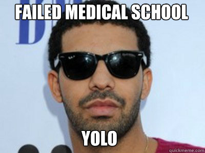 failed medical school yolo  Drake