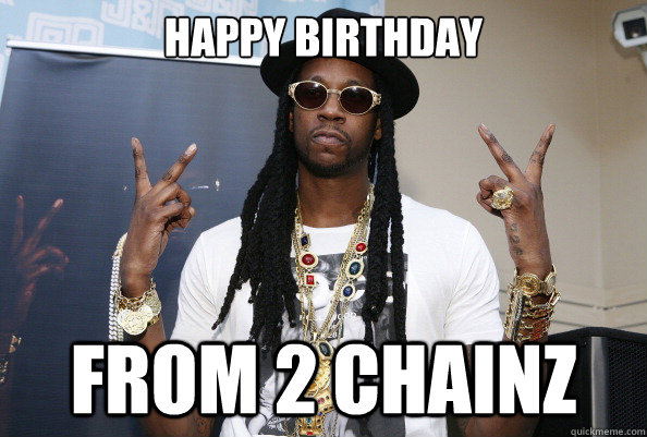 Happy Birthday From 2 chainz  