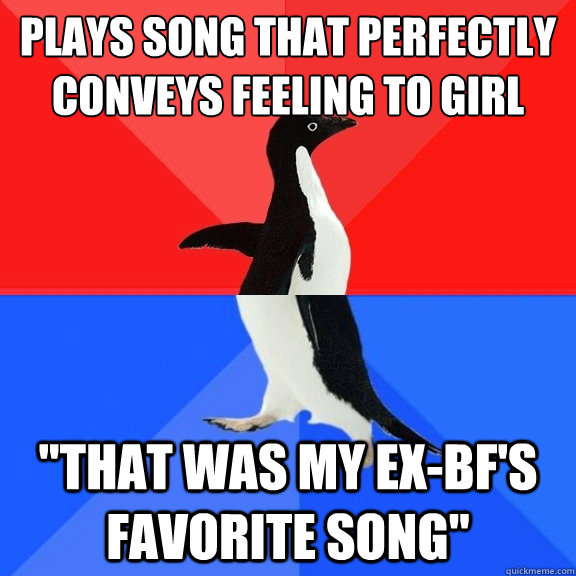 Plays song that perfectly conveys feeling to girl 