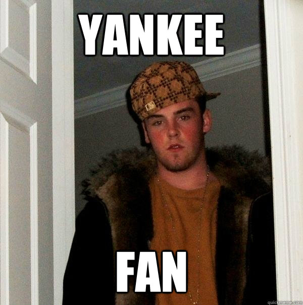 Yankee Fan - Yankee Fan  Scumbag Steve