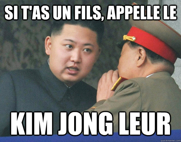 SI T'AS UN FILS, APPELLE LE KIM JONG LEUR  Hungry Kim Jong Un