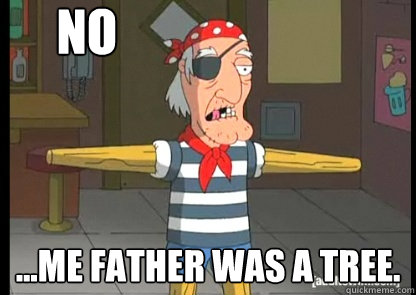 No ...me father was a tree. - No ...me father was a tree.  Seamus