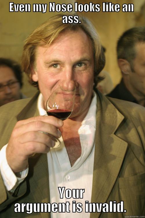 Depardieu Le PEw - EVEN MY NOSE LOOKS LIKE AN ASS. YOUR ARGUMENT IS INVALID.  Misc