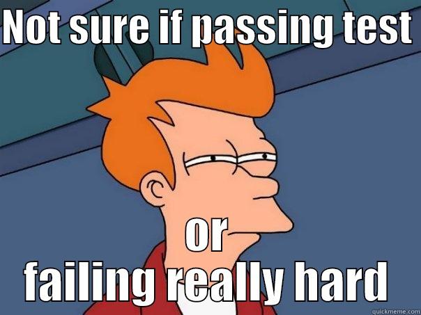 NOT SURE IF PASSING TEST  OR FAILING REALLY HARD Futurama Fry