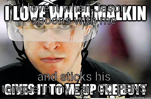 I LOVE IT WHEN JASON SPOONS WITH ME AND STICKS HIS TONGUE IN MY EAR..GO PENS Misc