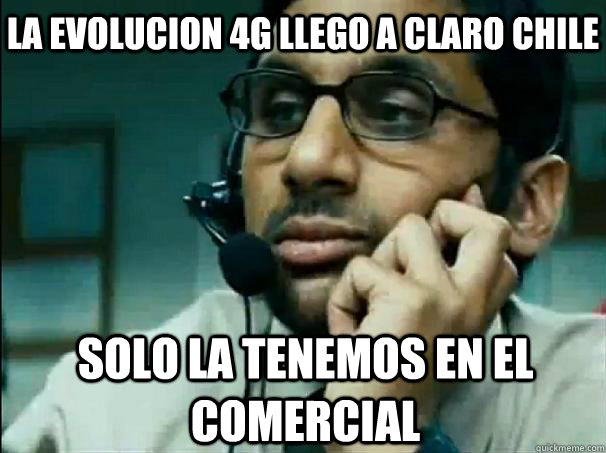 solo la tenemos en el comercial la evolucion 4g llego a claro chile - solo la tenemos en el comercial la evolucion 4g llego a claro chile  Bad customer support guy