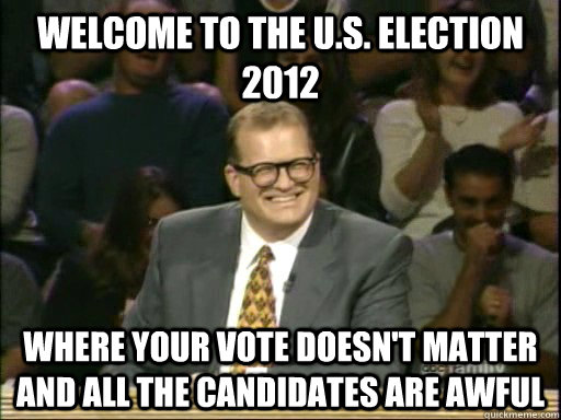 Welcome to the u.s. election 2012 Where your vote doesn't matter and all the candidates are awful  Drew Carey Whose Line