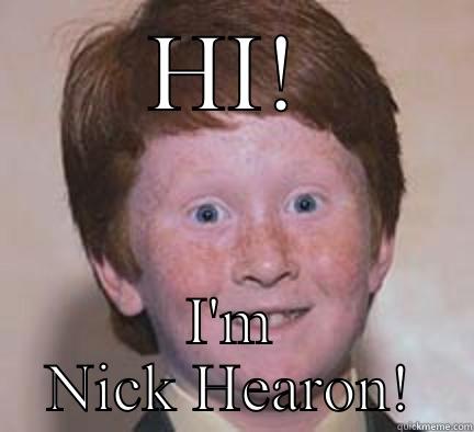 HI! I'M NICK HEARON! Over Confident Ginger