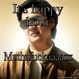 Happy Hour mofo! - IT'S HAPPY HOUR MUTHAFUCKAAAAZZ Mr Chow