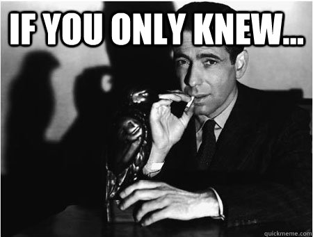 if you only knew...  - if you only knew...   Badass Bogart