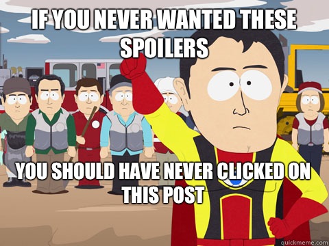 if you never wanted these spoilers you should have never clicked on this post
  Captain Hindsight