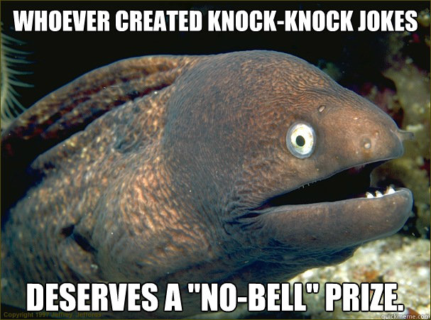 Whoever created knock-knock jokes  deserves a 