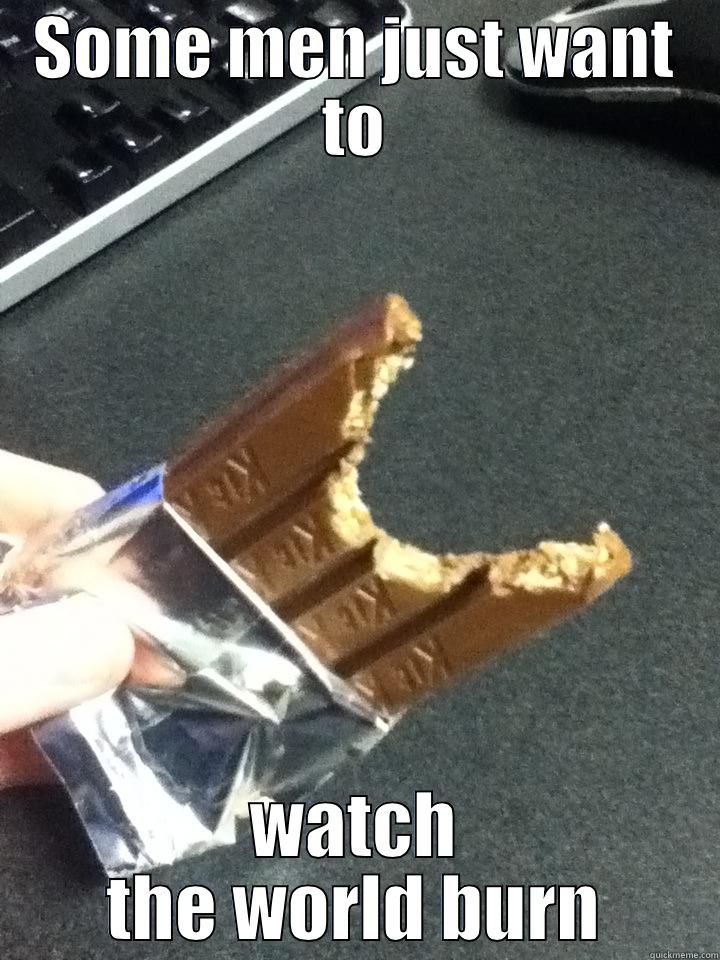 Kit Kat Fail - SOME MEN JUST WANT TO WATCH THE WORLD BURN Misc