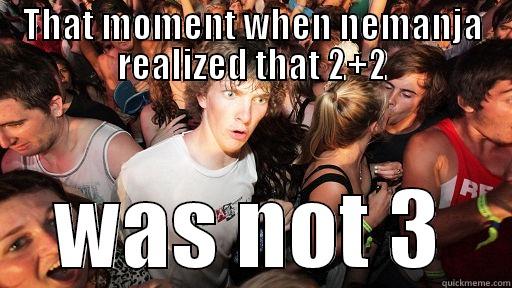 THAT MOMENT WHEN NEMANJA REALIZED THAT 2+2 WAS NOT 3 Sudden Clarity Clarence