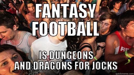 FANTASY FOOTBALL IS DUNGEONS AND DRAGONS FOR JOCKS Sudden Clarity Clarence