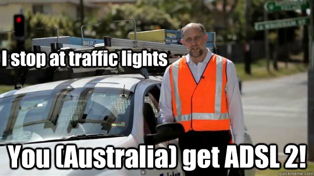 I stop at traffic lights You (Australia) get ADSL 2!  Telstra Tophat Meme