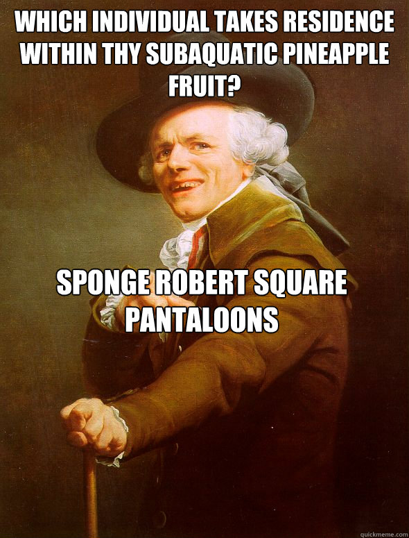 which individual takes residence within thy subaquatic pineapple fruit? Sponge Robert Square Pantaloons Caption 3 goes here - which individual takes residence within thy subaquatic pineapple fruit? Sponge Robert Square Pantaloons Caption 3 goes here  Joseph Ducreux