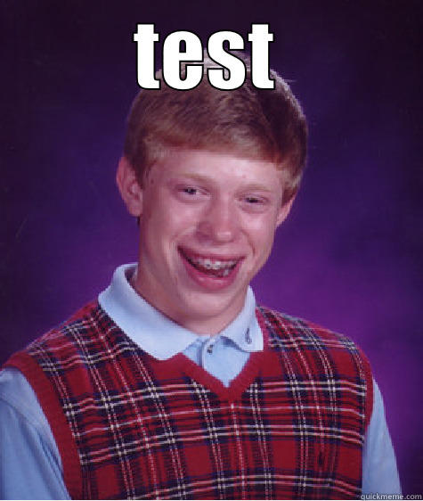 TEST  Bad Luck Brian
