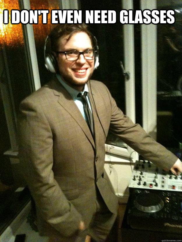 I don't even need glasses   Corporate DJ