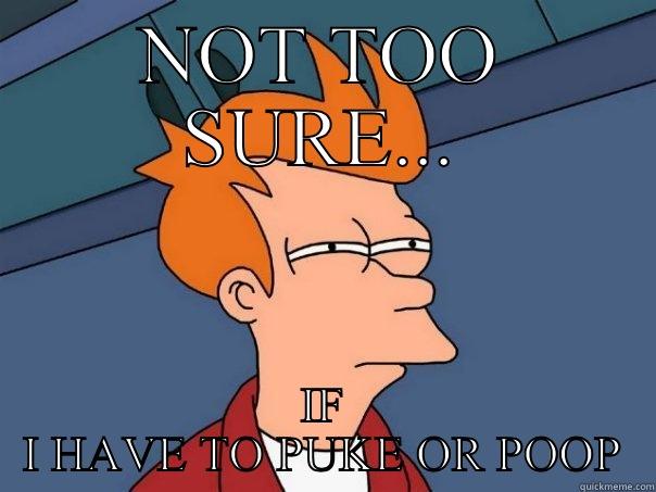 NOT TOO SURE... IF I HAVE TO PUKE OR POOP Futurama Fry