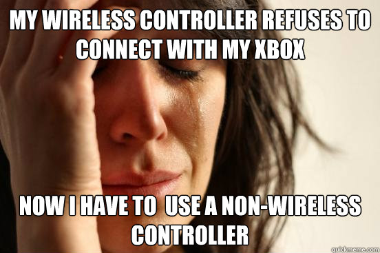 My wireless controller refuses to connect with my xbox Now i have to  use a non-wireless controller  First World Problems
