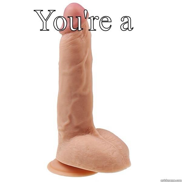 YOU'RE A   Misc