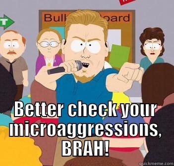 Pc Principle -  BETTER CHECK YOUR MICROAGGRESSIONS, BRAH! Misc
