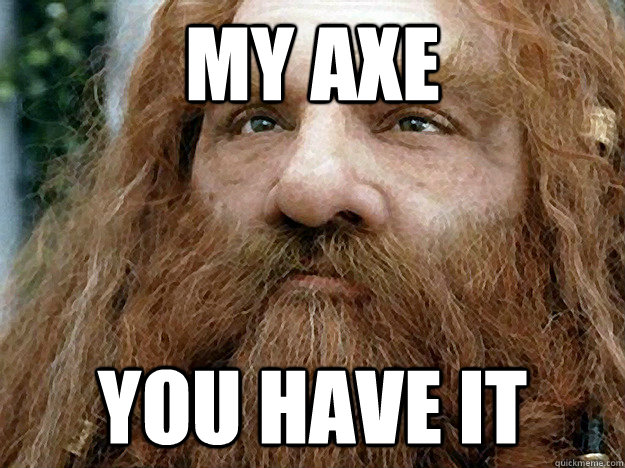 My Axe you have it - My Axe you have it  Gimli