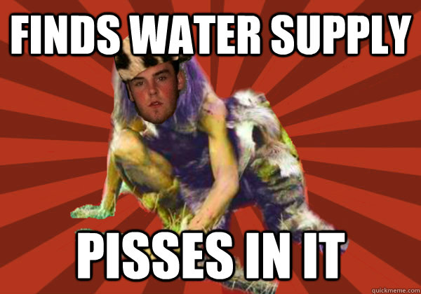 Finds water supply pisses in it - Finds water supply pisses in it  Scumbag Stog