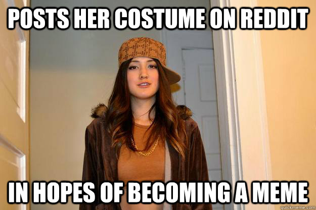 Posts her Costume on reddit in hopes of becoming a meme  Scumbag Stephanie
