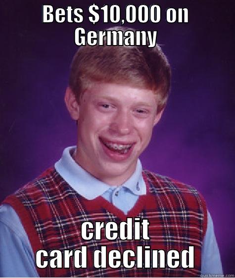 BETS $10,000 ON GERMANY CREDIT CARD DECLINED Bad Luck Brian