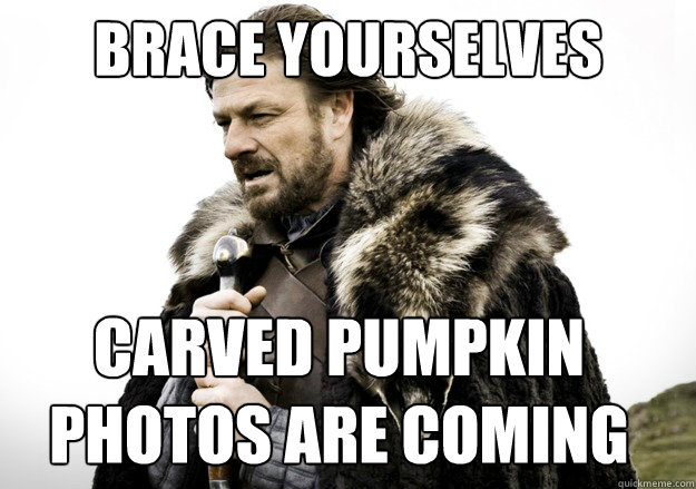 brace yourselves Carved pumpkin photos are coming  brace yourself the soccer updates are coming