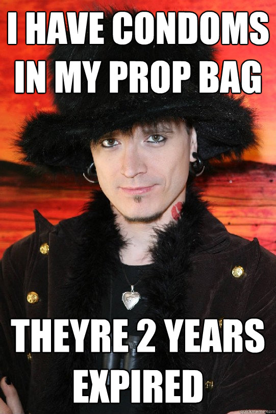 I have condoms in my prop bag theyre 2 years expired  Lolgame