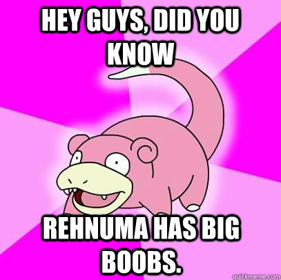 hey guys, did you know Rehnuma has big boobs.   Slowpoke