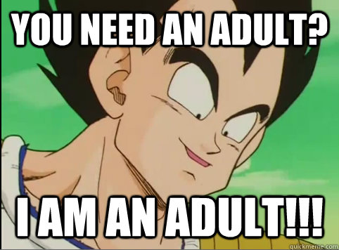 You need an adult? I AM AN ADULT!!!  Rape Face Vegeta