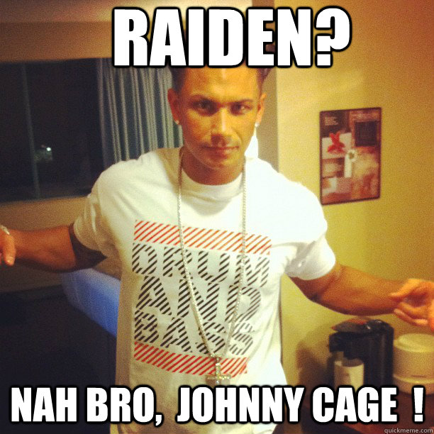 Raiden? Nah Bro,  Johnny Cage  !  Drum and Bass DJ Pauly D
