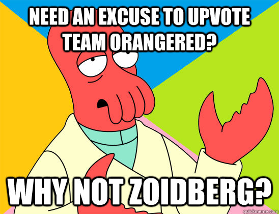 Need an excuse to upvote team orangered? why not zoidberg? - Need an excuse to upvote team orangered? why not zoidberg?  Misc