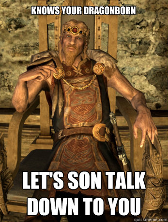 knows your dragonborn let's son talk down to you  