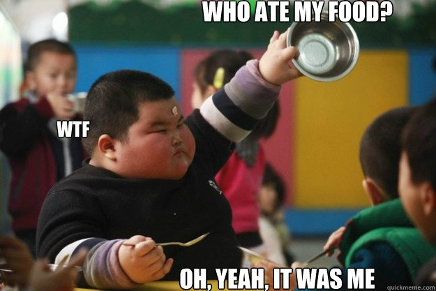 Who ate my food? oh, yeah, it was me wtf  Fat Asian Kid