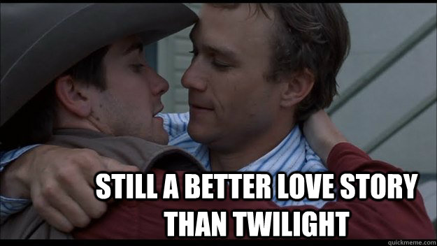  Still a better love story than twilight  Brokeback Mountain