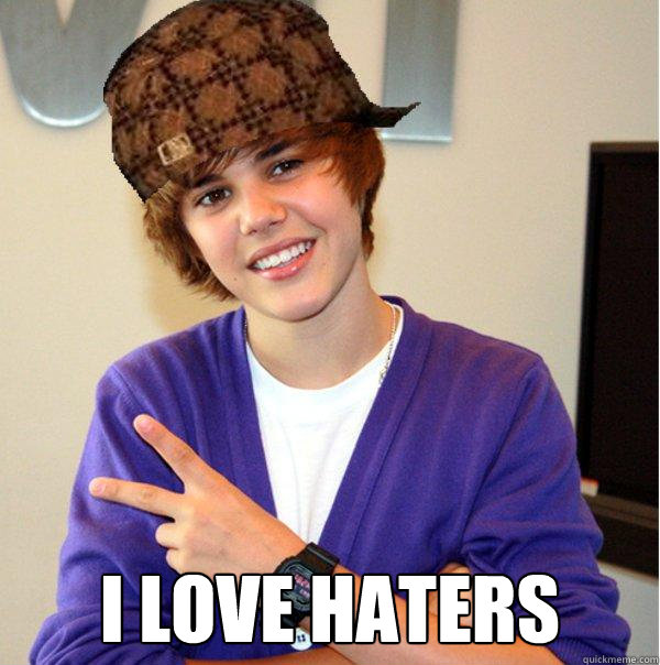  i love haters  Scumbag Beiber